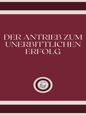 cover image of DER ANTRIEB ZUM UNERBITTLICHEN ERFOLG